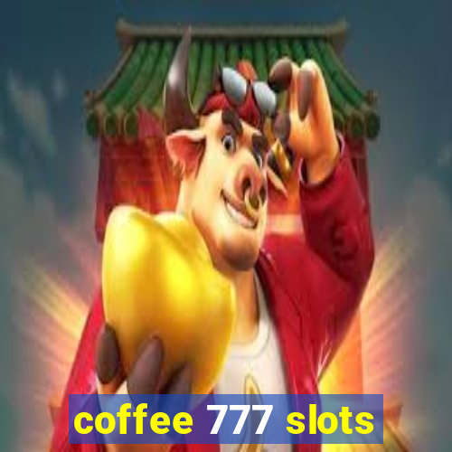 coffee 777 slots